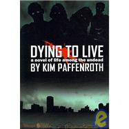 Dying to Live : A Novel of Life among the Undead