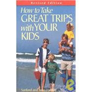 How to Take Great Trips With Your Kids