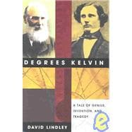 Degrees Kelvin : A Tale of Genius, Invention, and Tragedy,9780309090735