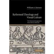 Reformed Theology and Visual Culture: The Protestant Imagination from Calvin to Edwards