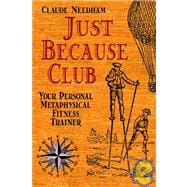Just Because Club Your Personal Metaphysical Fitness Trainer