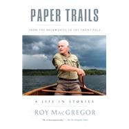 Paper Trails From the Backwoods to the Front Page, a Life in Stories