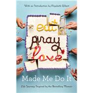 Eat Pray Love Made Me Do It