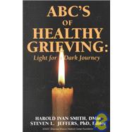 ABC's of Healthy Grieving : Light for a Dark Journey