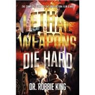 Lethal Weapons Die Hard The Complete Story of the 1980s Action Film Genre