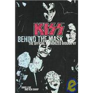 Kiss : Behind the Mask - Official Authorized Biography