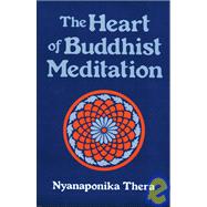 The Heart of Buddhist Meditation: Satipatthna : A Handbook of Mental Training Based on the Buddha's Way of Mindfulness, With an Anthology of Relevant Texts Translated from the Pali and
