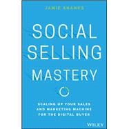 Social Selling Mastery Scaling Up Your Sales and Marketing Machine for the Digital Buyer