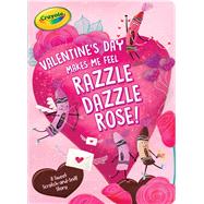 Valentine's Day Makes Me Feel Razzle Dazzle Rose! A Sweet Scratch-and-Sniff Story