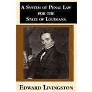 System of Penal Law, for the State of Louisiana : To Which are Prefixed a Preliminary Report on the Plan of a Penal Code, and Introductory Reports to the Several Codes Embraced in the System of Penal Law: Consisting of A Code of Crimes and Punishments, A Code of Procedure, A Code of Evidence, A Code