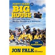 Forty Years in The Big House Michigan Tales from My Four Decades as a Wolverine