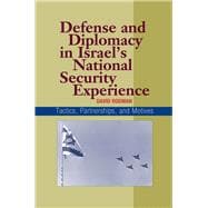 Defense and Diplomacy In Israel's National Security Experience Tactics, Partnerships and Motives