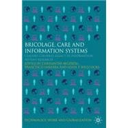 Bricolage, Care and Information Claudio Ciborra's Legacy in Information Systems Research