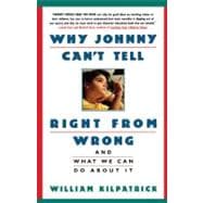 Why Johnny Can't Tell Right from Wrong And What We Can Do About It