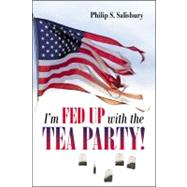 I'm Fed Up! With the Tea Party