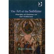 The Art of the Sublime: Principles of Christian Art and Architecture