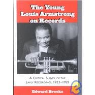 The Young Louis Armstrong on Records A Critical Survey of the Early Recordings, 1923-1928