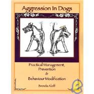 Aggression in Dogs : Practical Management Prevention and Behavior Modification