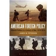 American Foreign Policy Alliance Politics in a Century of War, 1914-2014