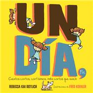 Un Día, Fin (One Day, The End) Cuentos cortos, cortísimos, más cortos que nunca book cover, ISBN 9781662620737