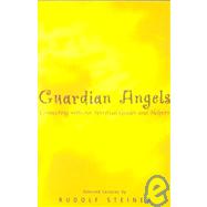 Guardian Angels: Connecting With Our Spiritual Guides and Helpers