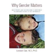 Why Gender Matters : What Parents and Teachers Need to Know about the Emerging Science of Sex Differences