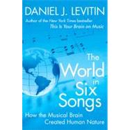 The World in Six Songs How the Musical Brain Created Human Nature