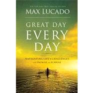 Great Day Every Day : Navigating Life's Challenges with Promise and Purpose
