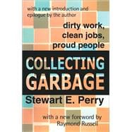 Collecting Garbage: Dirty Work, Clean Jobs, Proud People