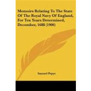 Memoirs Relating to the State of the Royal Navy of England, for Ten Years Determined, December, 1688
