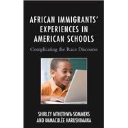 African Immigrants' Experiences in American Schools Complicating the Race Discourse