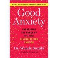 Good Anxiety Harnessing the Power of the Most Misunderstood Emotion,9781982170738