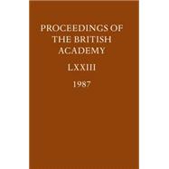Proceedings of the British Academy  Volume LXXIII, 1987