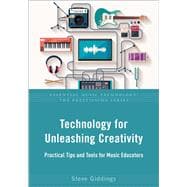 Technology for Unleashing Creativity Practical Tips and Tools for Music Educators