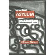 Arguing about Asylum : The Complexity of Refugee Debates in Europe
