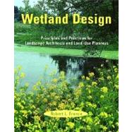 Wetland Design Principles and Practices for Landscape Architects and Land-Use Planners