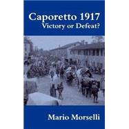 Caporetto 1917: Victory or Defeat?