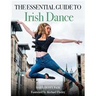 The Essential Guide to Irish Dance