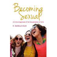 Becoming Sexual A Critical Appraisal of the Sexualization of Girls