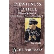 Eyewitness to Hell With the Waffen-SS on the Eastern Front in World War 2