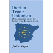 Iberian Trade Unionism: Democratization Under the Impact of the European Union