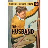 The Fireside Grown-Up Guide to the Husband