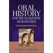 Oral History for the Qualitative Researcher Choreographing the Story