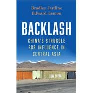 Backlash China's Struggle for Influence in Central Asia book cover, ISBN 9780197840740