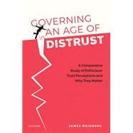 Governing in an Age of Distrust A Comparative Study of Politicians' Trust Perceptions and Why They Matter