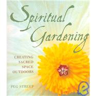 Spiritual Gardening : Creating Sacred Space Outdoors