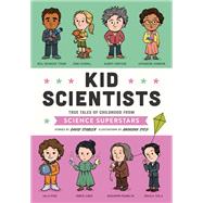 Kid Scientists True Tales of Childhood from Science Superstars