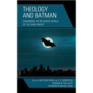 Theology and Batman Examining the Religious World of the Dark Knight