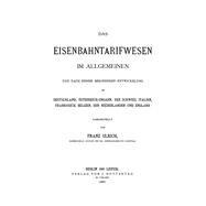 Das Eisenbahntarifwesen Im Allgemeinen Und Nach Seiner Besonderen Entwicklung in Deutschland, Österreich-ungarn, Der Schweiz, Italien, Frankreich, Belgien, Den Niederlanden Und England