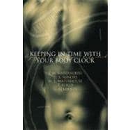 Keeping in Time With Your Body Clock A Guide to Maximising Your Mental and Physical Potential